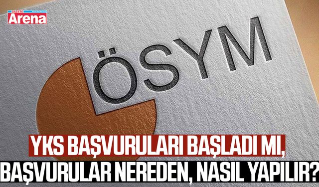 YKS başvuruları başladı mı, başvurular nereden, nasıl yapılır?