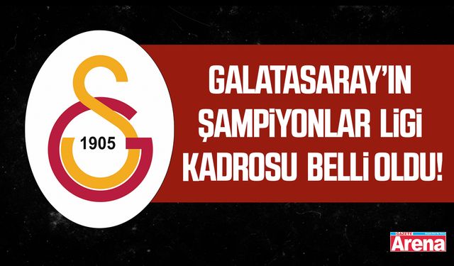 Galatasaray’ın Şampiyonlar Ligi kadrosu belli oldu!