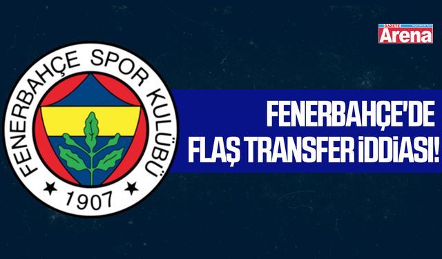 Fenerbahçe'de flaş transfer iddiası!