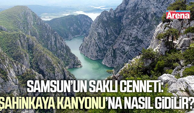 Samsun’un saklı cenneti: Şahinkaya Kanyonu’na ulaşım rehberi