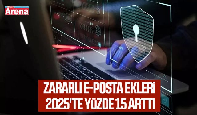 Zararlı e-posta ekleri 2025'te yüzde 15 arttı