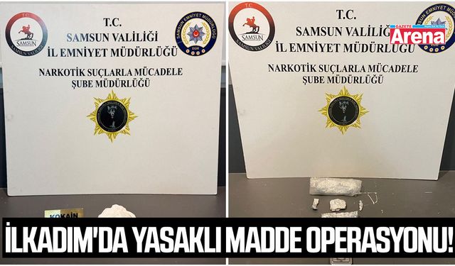 İlkadım'da yasaklı madde operasyonu!