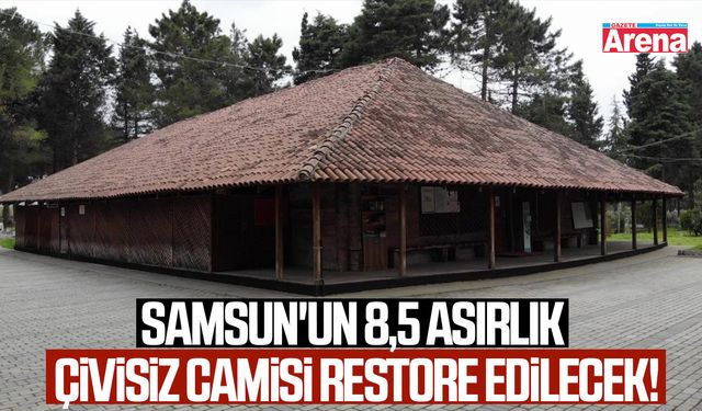 Samsun'un 8,5 asırlık Çivisiz Camisi restore edilecek!