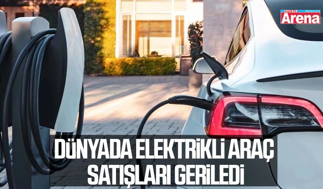 Dünyada elektrikli araç satışları geriledi