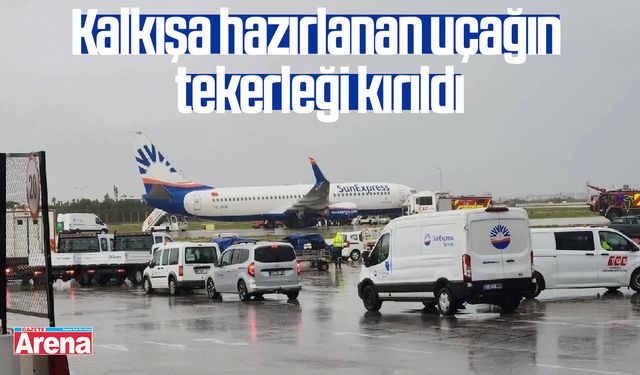Kalkışa hazırlanan uçağın tekerleği kırıldı