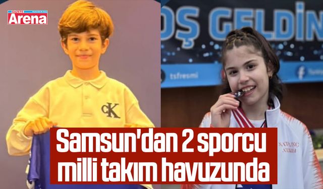 Samsun'dan 2 sporcu milli takım havuzunda