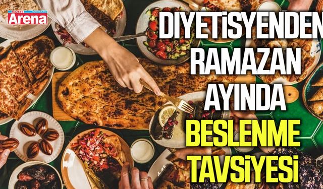 Diyetisyenden Ramazan ayında beslenme tavsiyesi