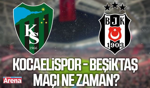Kocaelispor - Beşiktaş maçı ne zaman?