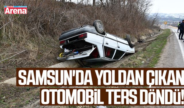 Samsun'da yoldan çıkan otomobil ters döndü!