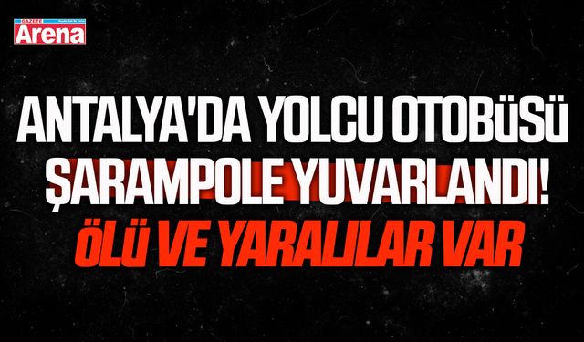 Antalya'da yolcu otobüsü şarampole yuvarlandı!