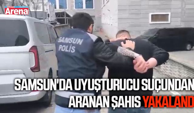 Samsun'da uyuşturucu suçundan aranan şahıs yakalandı