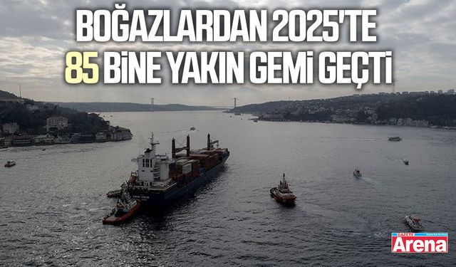 Boğazlardan 2025'te 85 bine yakın gemi geçti