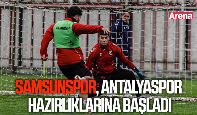 Samsunspor, Antalyaspor hazırlıklarına başladı