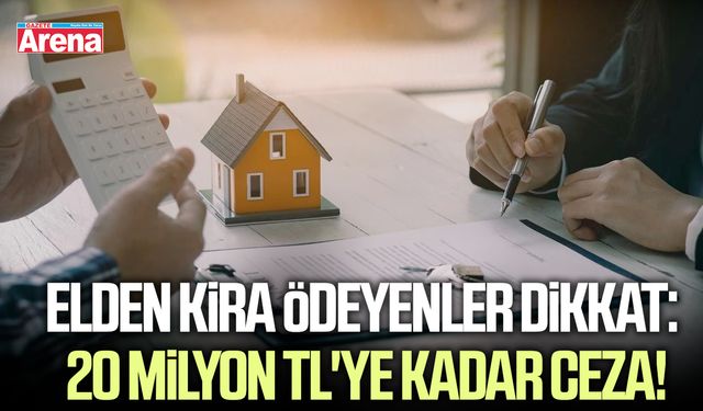 Elden kira ödeyenler dikkat: 20 milyon TL'ye kadar ceza!