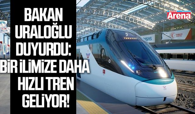 Bakan Uraloğlu duyurdu: Bir ilimize daha hızlı tren geliyor!