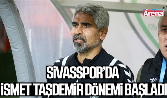 Sivasspor’da İsmet Taşdemir dönemi başladı