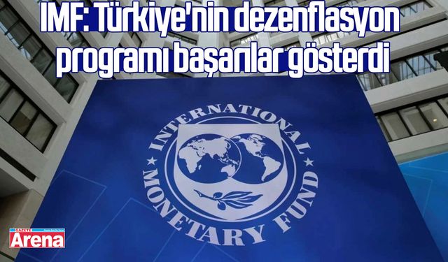IMF: Türkiye'nin dezenflasyon programı başarılar gösterdi