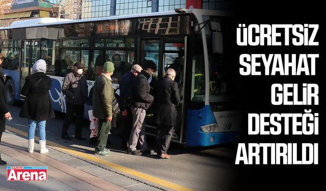 Ücretsiz seyahat gelir desteği artırıldı