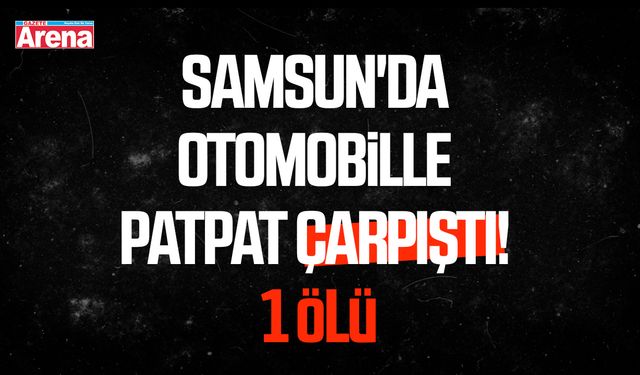 Samsun'da otomobille patpat çarpıştı! 1 ölü