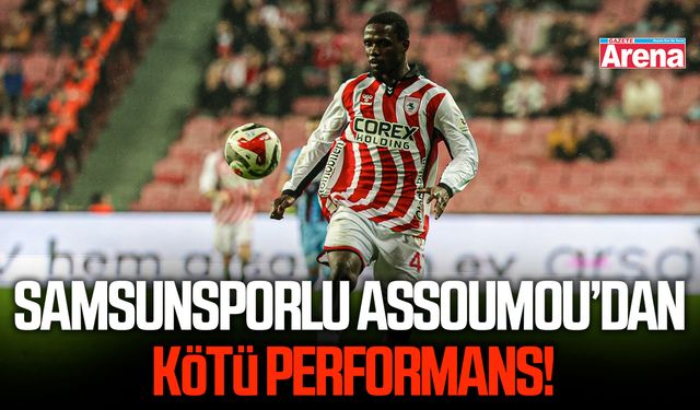 Samsunsporlu Assoumou’dan kötü performans!