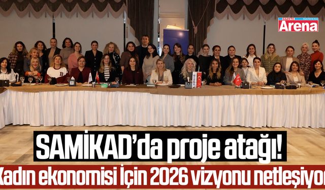 SAMİKAD’da proje atağı: 2026 vizyonu netleşiyor