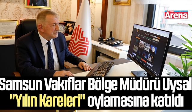 Samsun Vakıflar Bölge Müdürü Uysal,"Yılın Kareleri" oylamasına katıldı