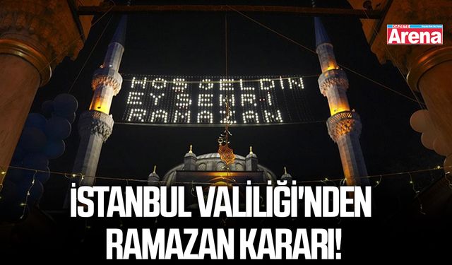 İstanbul Valiliği'nden Ramazan kararı!