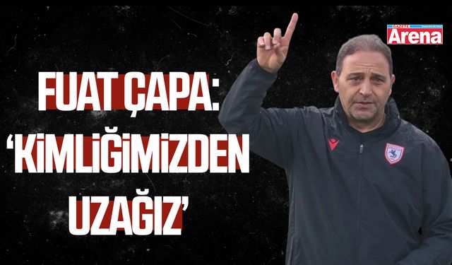 Fuat Çapa: ‘Kimliğimizden uzağız’