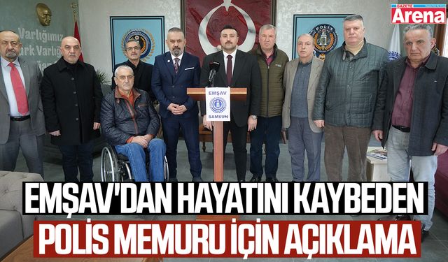 EMŞAV'dan hayatını kaybeden polis memuru için açıklama