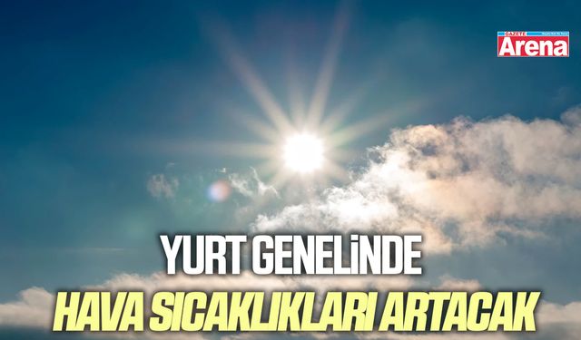 Yurt genelinde hava sıcaklıkları artacak