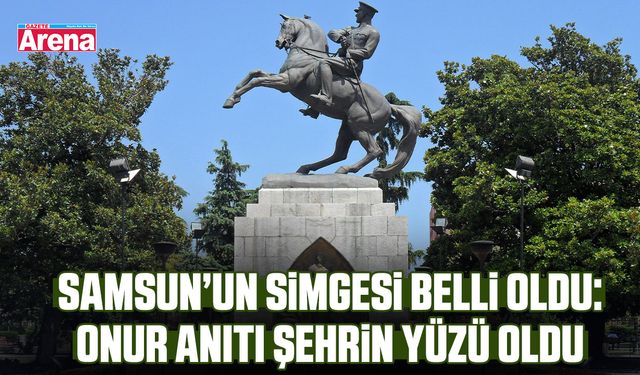 Samsun’un simgesi belli oldu: Onur Anıtı şehrin yüzü oldu