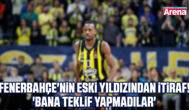 Fenerbahçe'nin eski yıldızından itiraf! 'Bana teklif yapmadılar'
