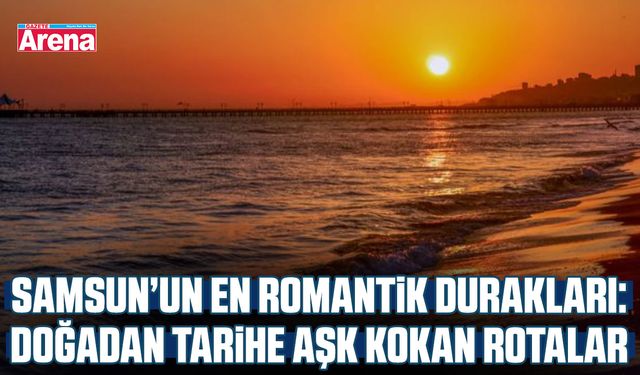 Samsun’un en romantik durakları