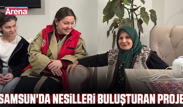 Samsun'da nesilleri buluşturan proje