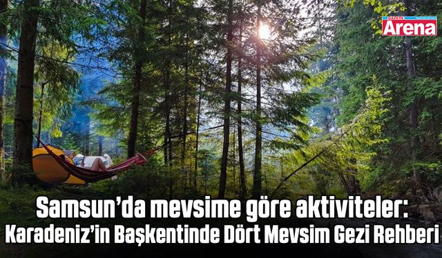 Samsun’da mevsime göre aktiviteler