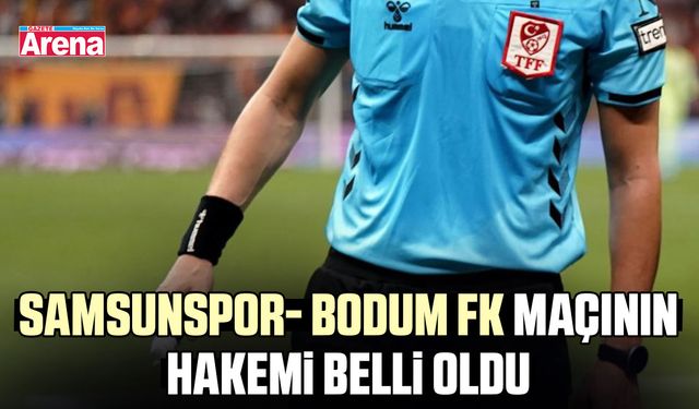 Samsunspor- Bodum FK maçının hakemi belli oldu
