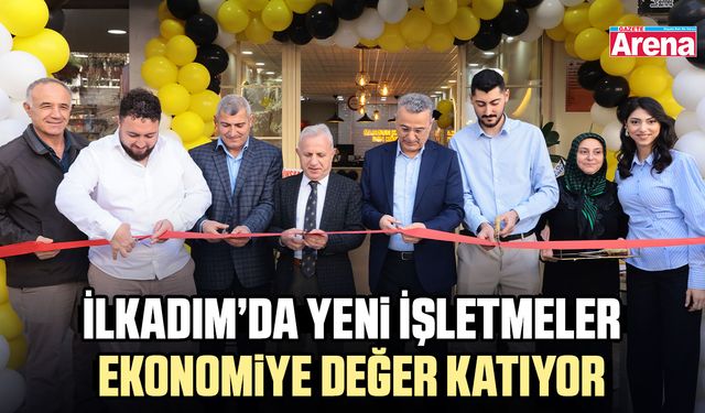 İlkadım’da açılan her yeni işletme ekonomiye güç katıyor
