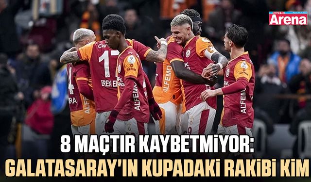 8 maçtır kaybetmiyor: Galatasaray'ın kupadaki rakibi kim