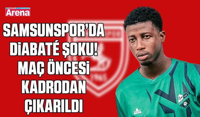 Samsunspor’da Diabaté şoku! Maç öncesi kadrodan çıkarıldı