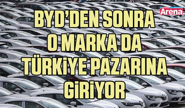 BYD’den sonra o marka da Türkiye pazarına giriyor