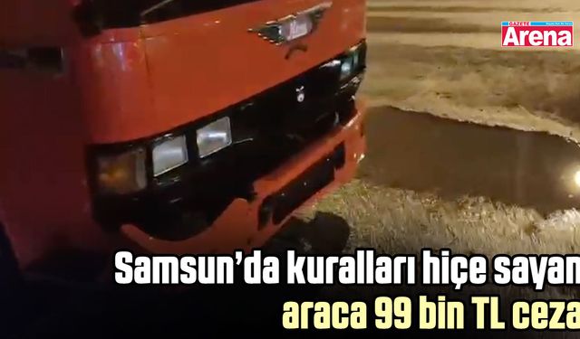 Samsun’da kuralları hiçe sayan araca 99 bin TL ceza