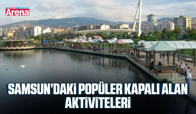 Samsun’daki popüler kapalı alan aktiviteleri