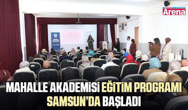 Mahalle Akademisi eğitim programı Samsun’da başladı