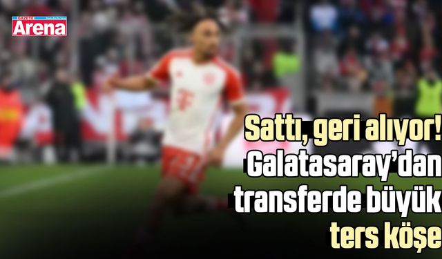 Sattı, geri alıyor! Galatasaray’dan transferde büyük ters köşe