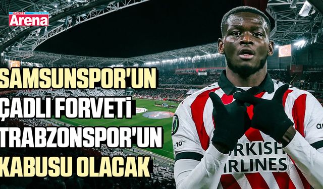 Samsunspor'un o yıldızı Trabzonspor'un kabusu olacak