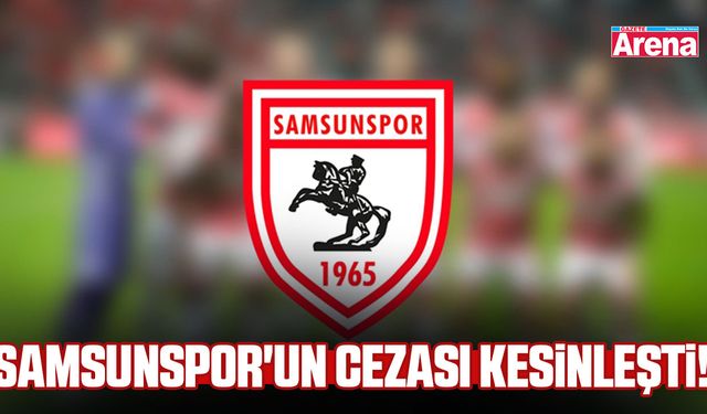 Samsunspor'un cezası kesinleşti!