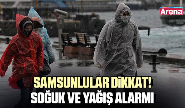 Samsunlular dikkat! Soğuk ve yağış alarmı