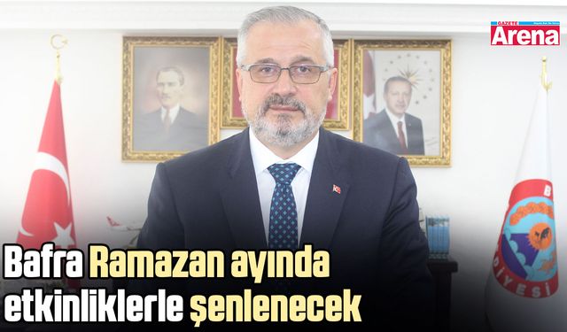 Bafra Ramazan ayında etkinliklerle şenlenecek