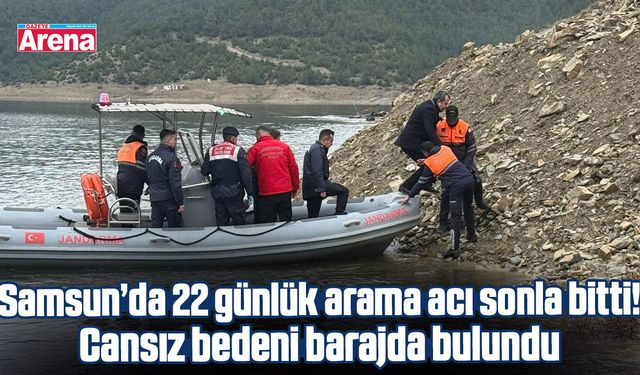 Samsun’da 22 günlük arama acı sonla bitti! Barajda bulundu