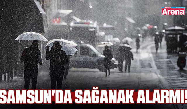 Samsun'da sağanak alarmı!